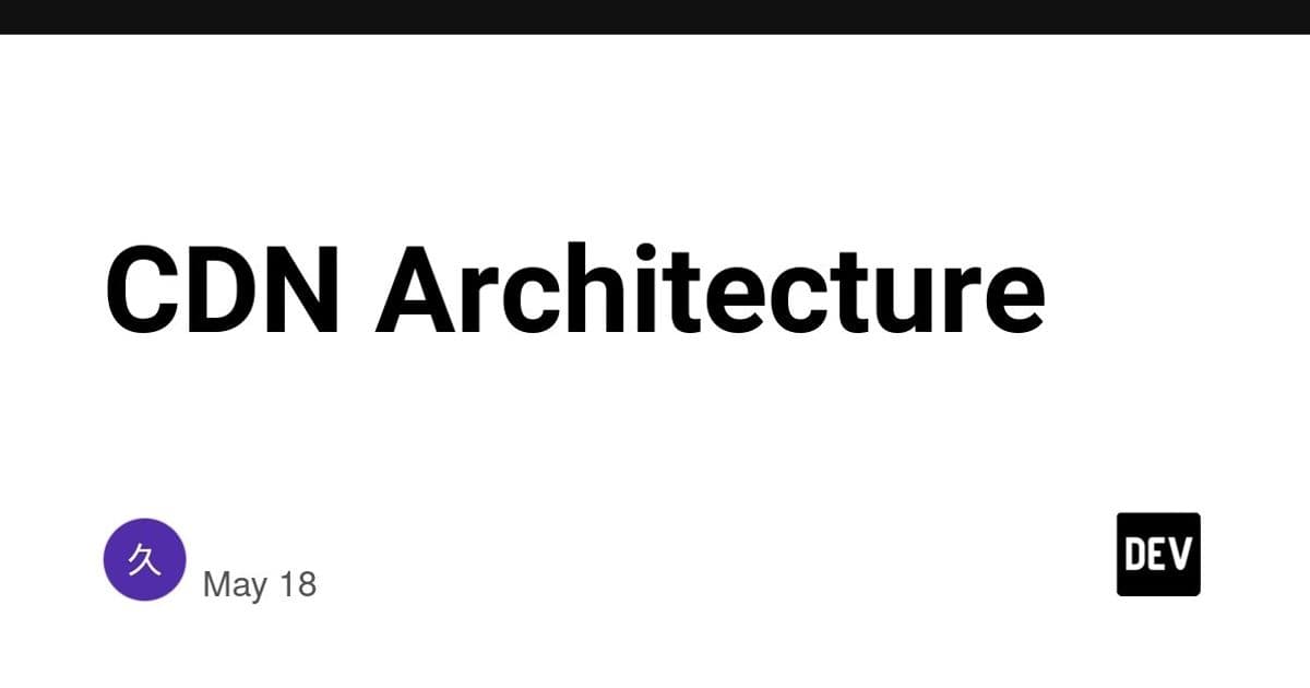 CDN Architecture: Building Scalable, Low-Latency Content Distribution Systems