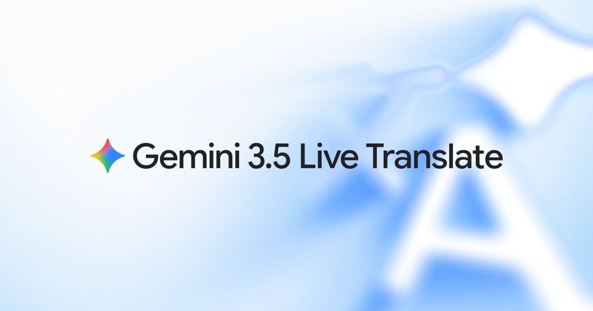 Gemini 3.5 Live Translate: Google's Bid for Simultaneous Speech-to-Speech Translation