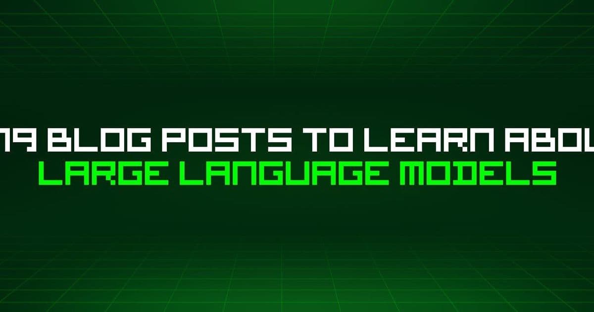 479 Essential Blog Posts to Master Large Language Models