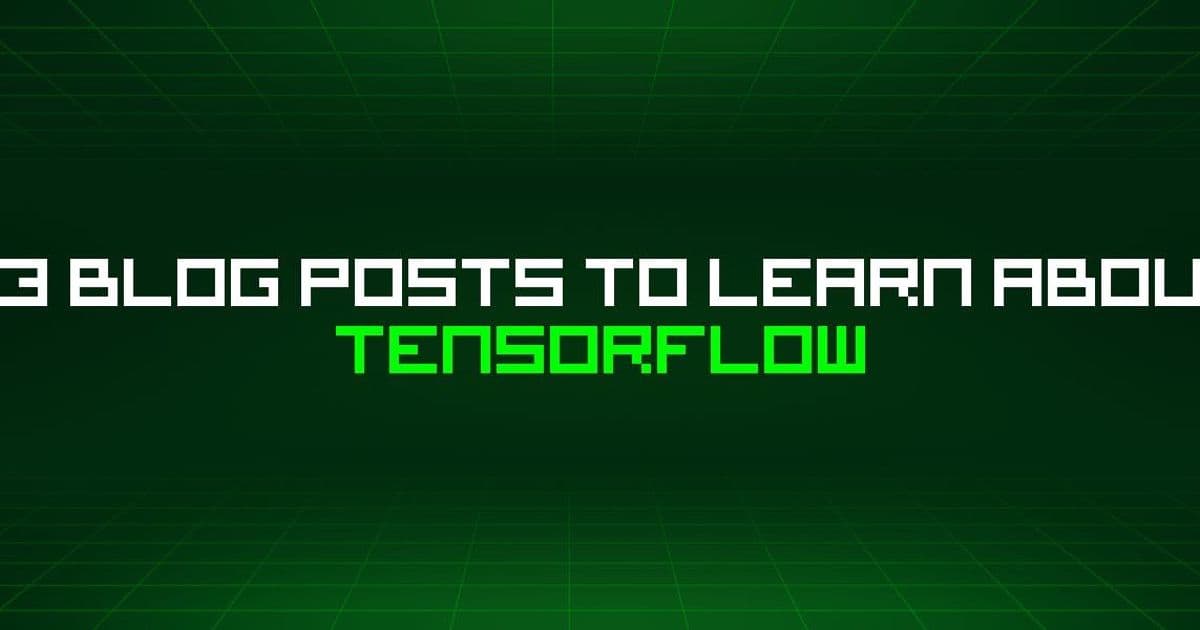 A Curated Guide to 93 TensorFlow Tutorials on HackerNoon