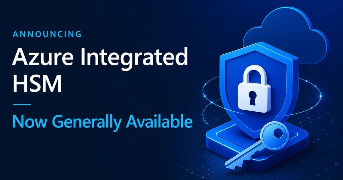 Azure Integrated HSM General Availability: Transforming Cryptographic Operations in the Cloud