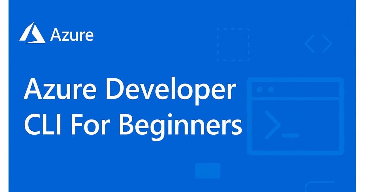 Azure Developer CLI: Streamlining Cloud Deployment for Modern Development Workflows
