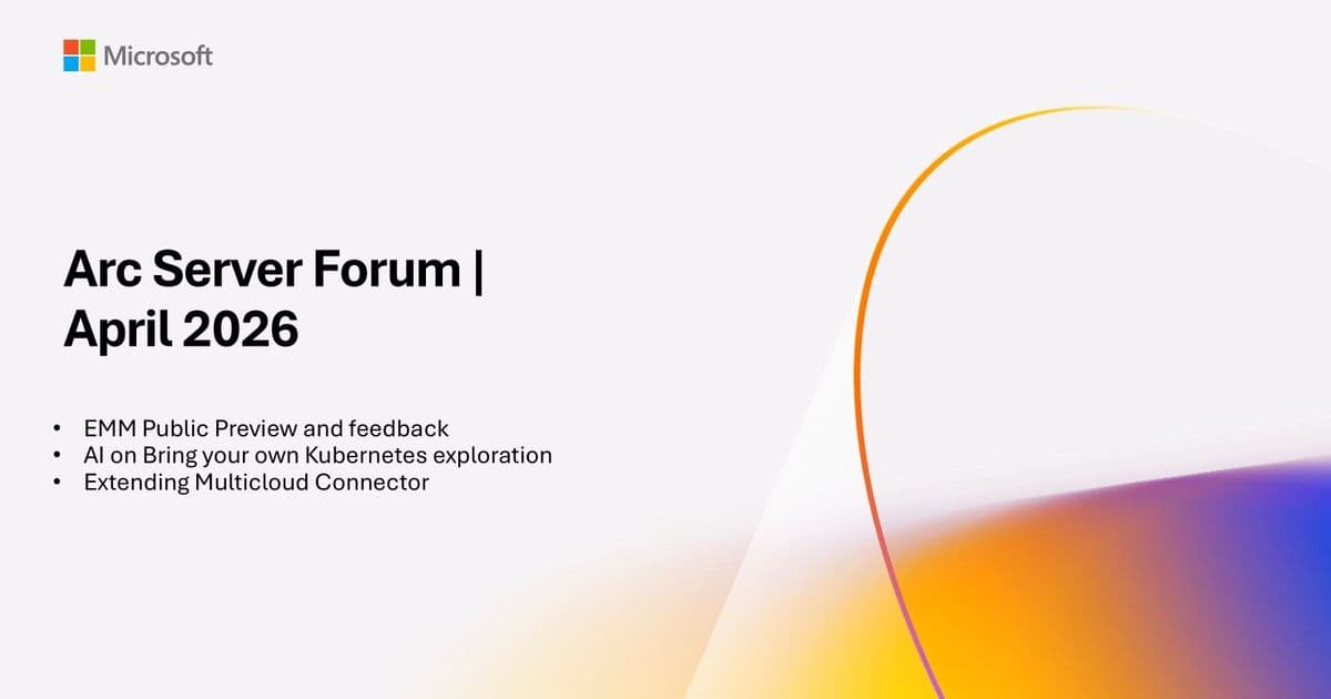 Azure Arc Server Forum April 2026: New Management Preview, AI‑Enabled Kubernetes, and Multi‑Cloud Connector Expansion