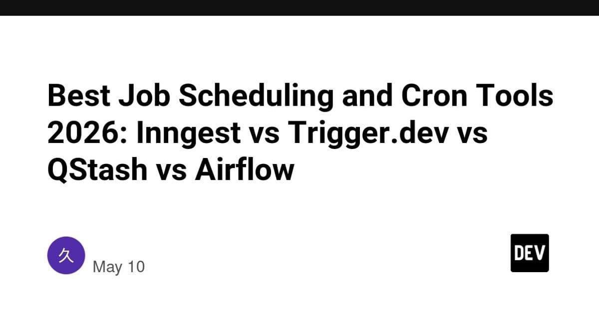 Best Job Scheduling and Cron Tools 2026: Inngest vs Trigger.dev vs QStash vs Airflow