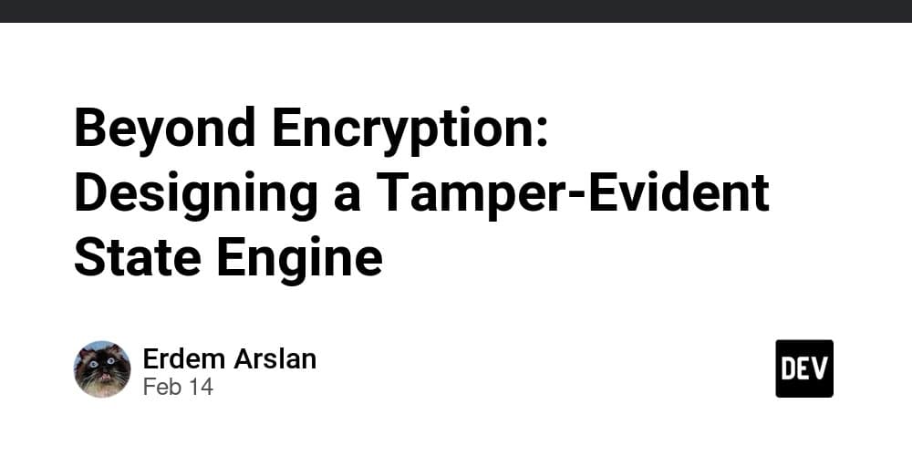 Beyond Encryption: Designing a Tamper-Evident State Engine