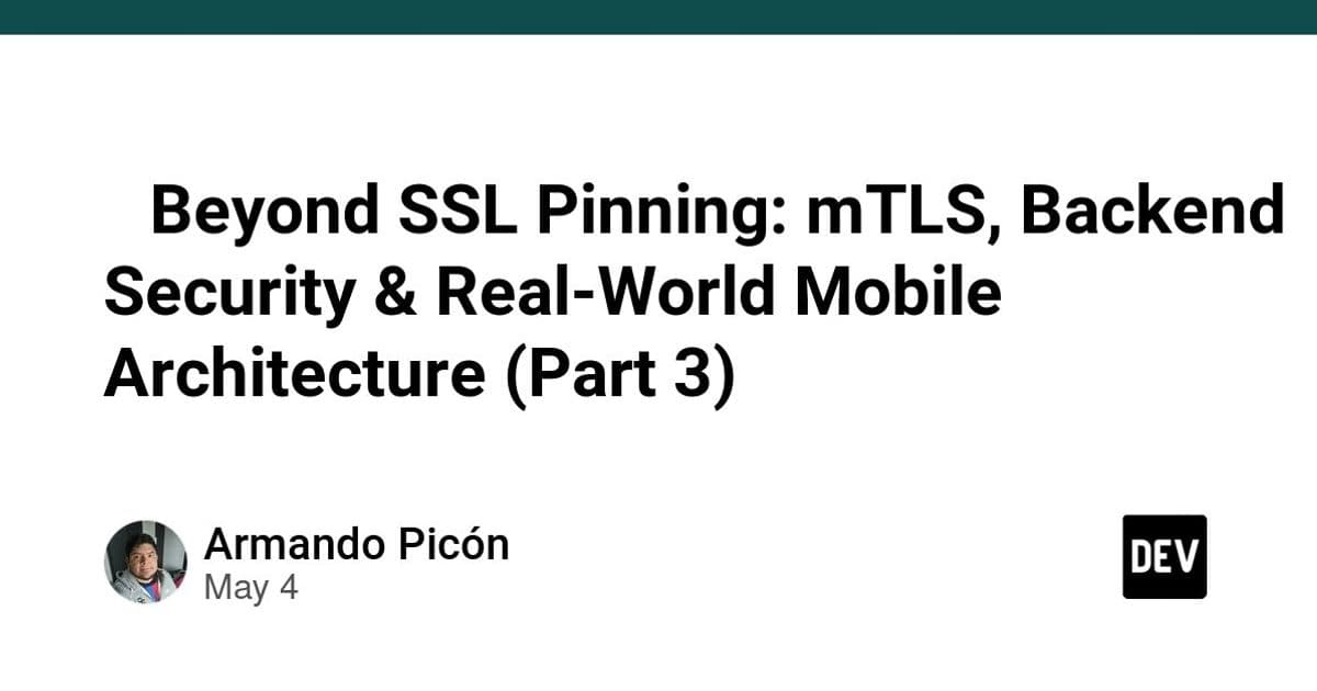 Beyond SSL Pinning: mTLS, Backend Security & Real-World Mobile Architecture