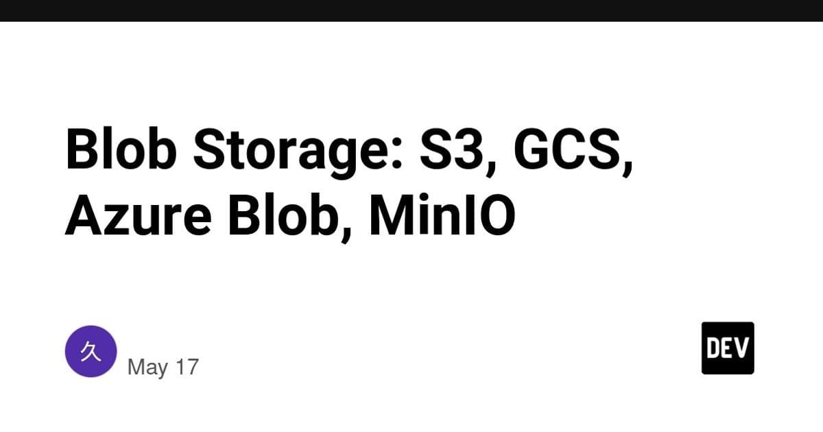 Choosing the Right Blob Store: S3, GCS, Azure Blob, or MinIO