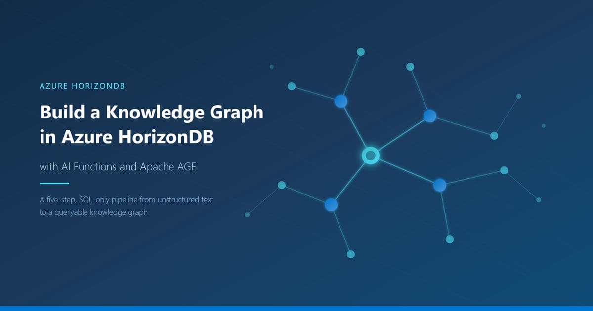 Azure HorizonDB Folds Knowledge Graphs Into Postgres With AI Functions and Apache AGE