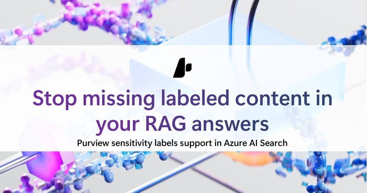 Azure AI Search Now Integrates with Microsoft Purview Sensitivity Labels for Secure RAG