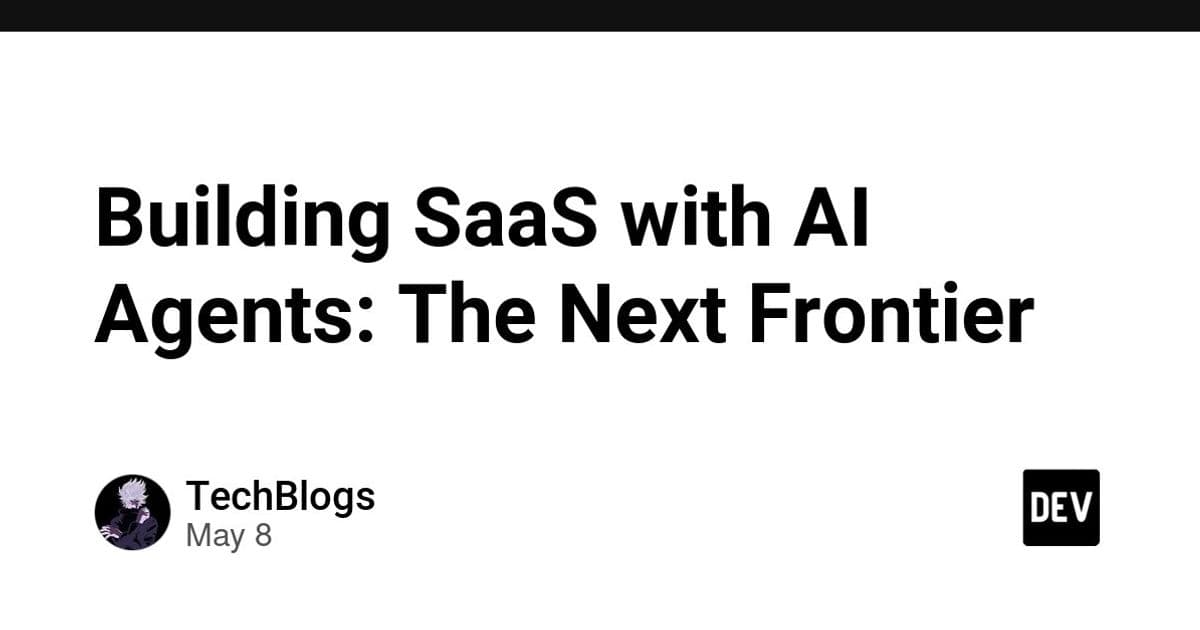 Building SaaS with AI Agents: The Next Frontier - DEV Community