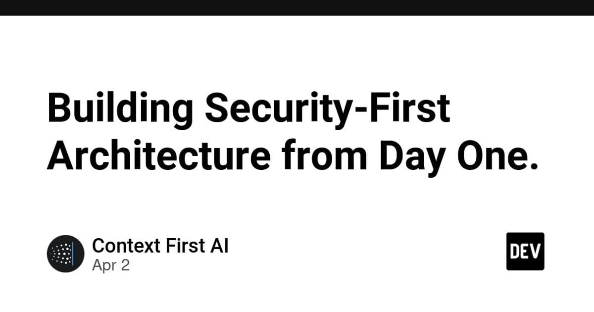 Building Security-First Architecture from Day One