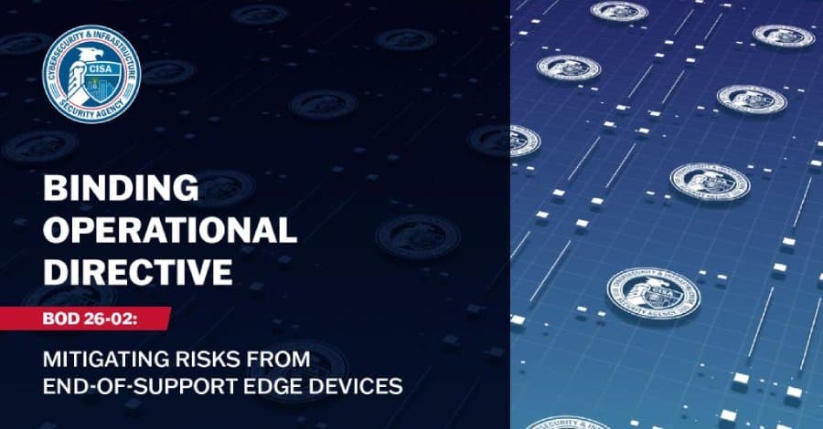 CISA Mandates Removal of Unsupported Edge Devices to Protect Federal Networks