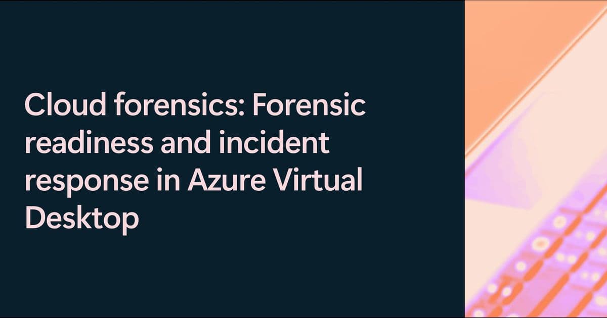 Azure Virtual Desktop Forensic Capabilities: A Multi-Cloud Strategy Perspective