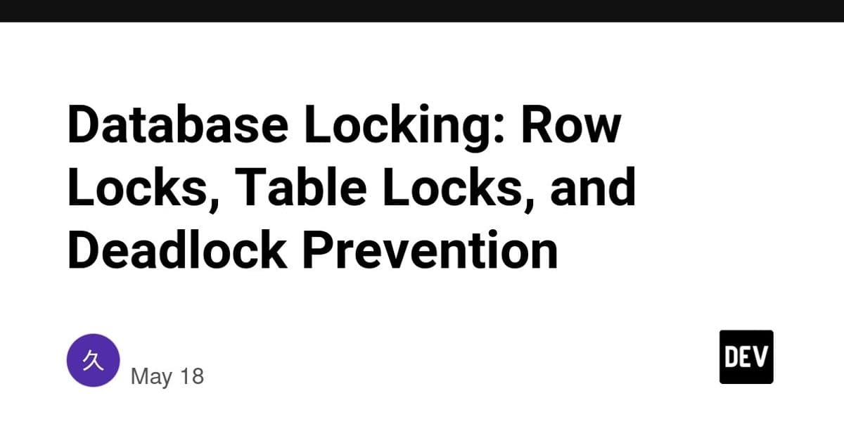 Database Locking: Row Locks, Table Locks, and Deadlock Prevention