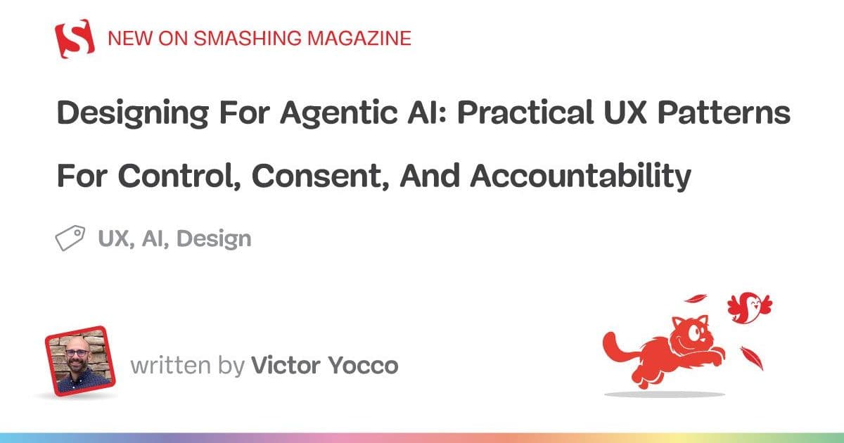 Designing For Agentic AI: Practical UX Patterns For Control, Consent, And Accountability