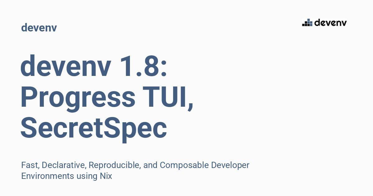 devenv 1.8 Accelerates Developer Workflows with Async Core, SecretSpec, and 67% Smaller Containers