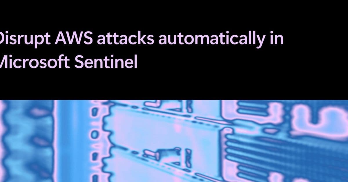 Microsoft Sentinel Adds Automatic Attack Disruption for AWS Environments