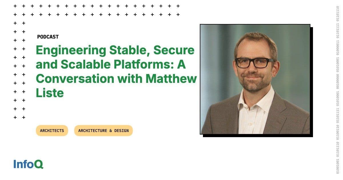Engineering Stable, Secure and Scalable Platforms: A Conversation with Matthew Liste