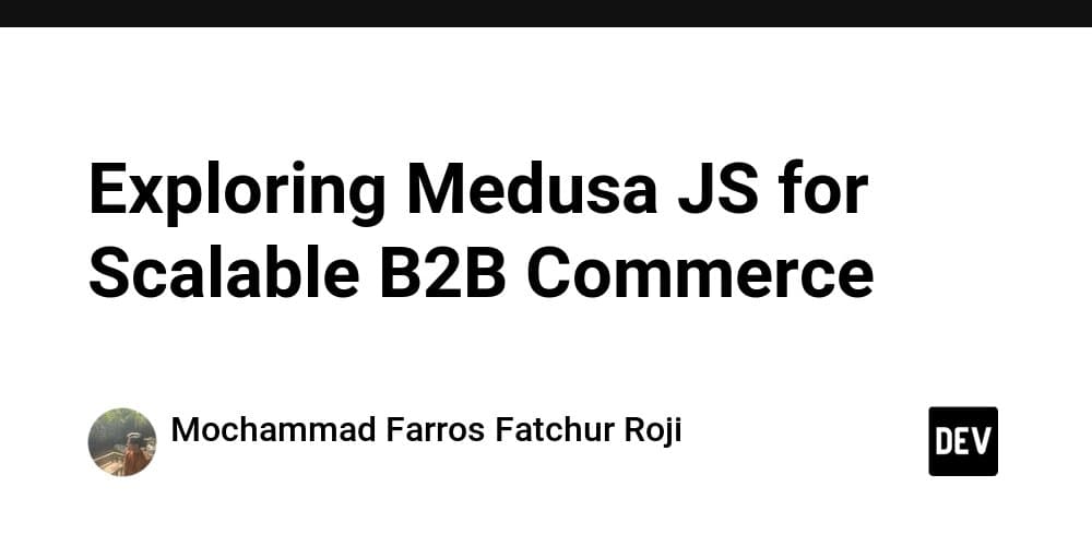 Medusa JS: A Headless Commerce Alternative for B2B Platforms