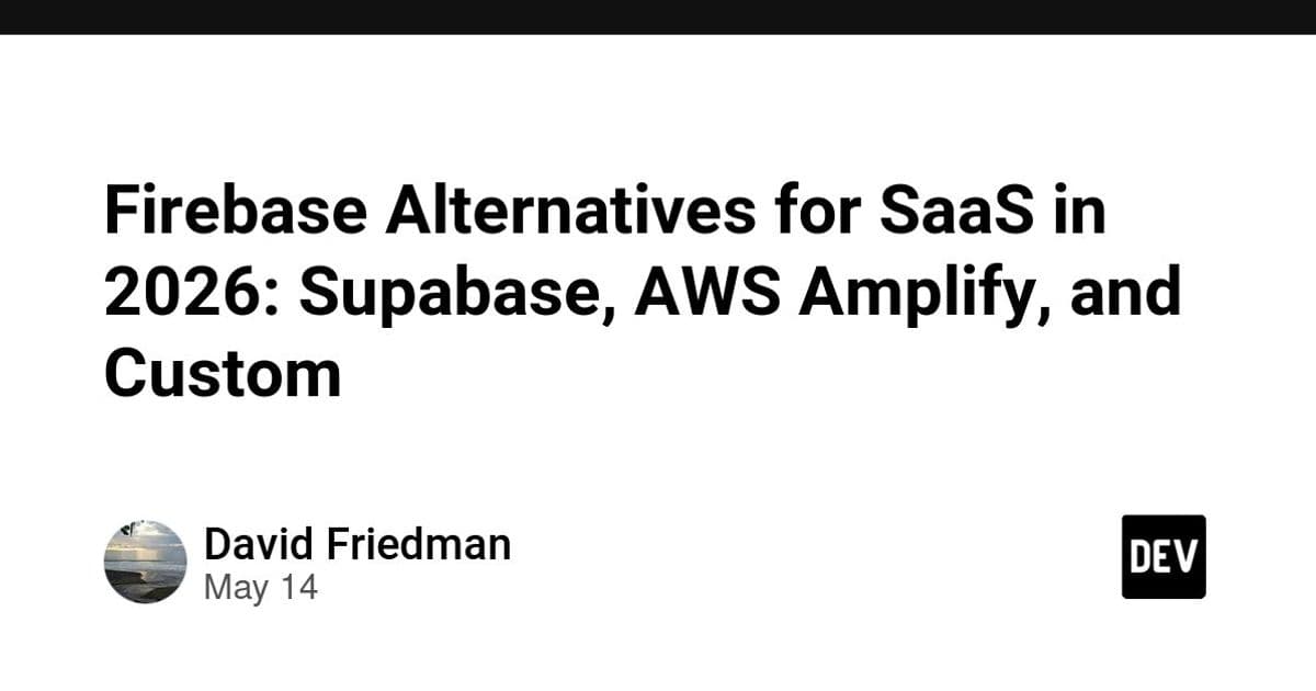 Firebase Alternatives for SaaS in 2026: Supabase, AWS Amplify, and Custom