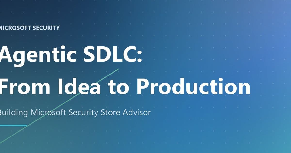 From Idea to Production – Building Microsoft Security Store Advisor with an Agentic SDLC
