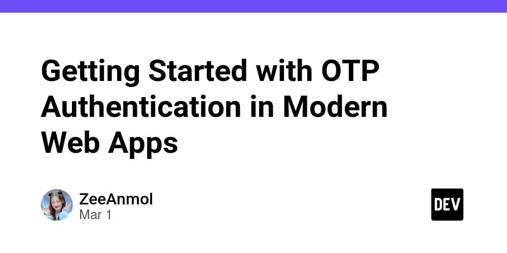 OTP Authentication: Building Secure Verification Flows for Modern Web Apps