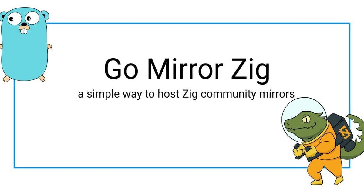 Go Mirror Zig: A Self-Hosted Solution for Accelerating Zig Toolchain Distribution