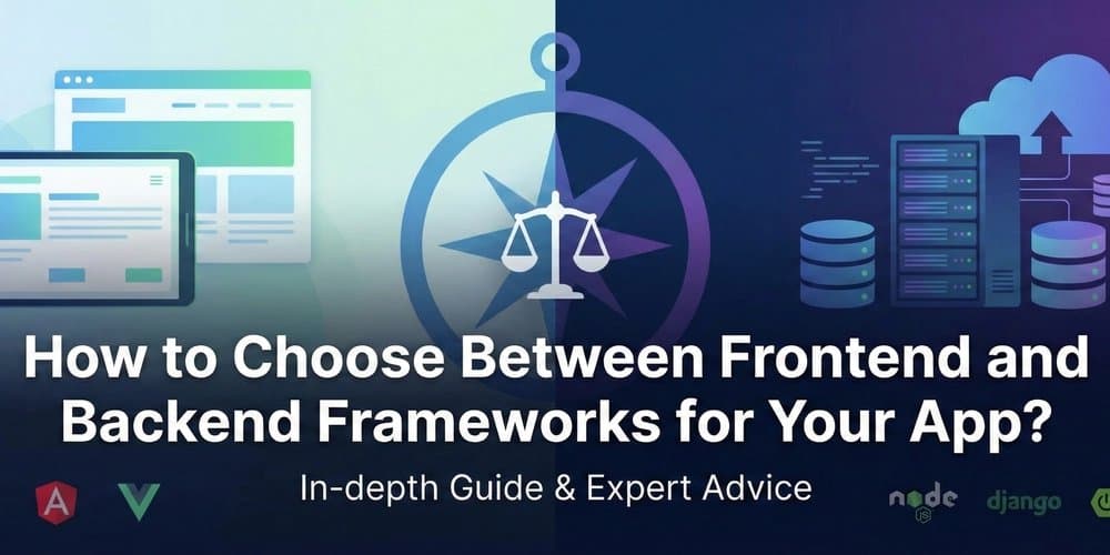How to Choose Best Frontend and Backend Frameworks for Your App