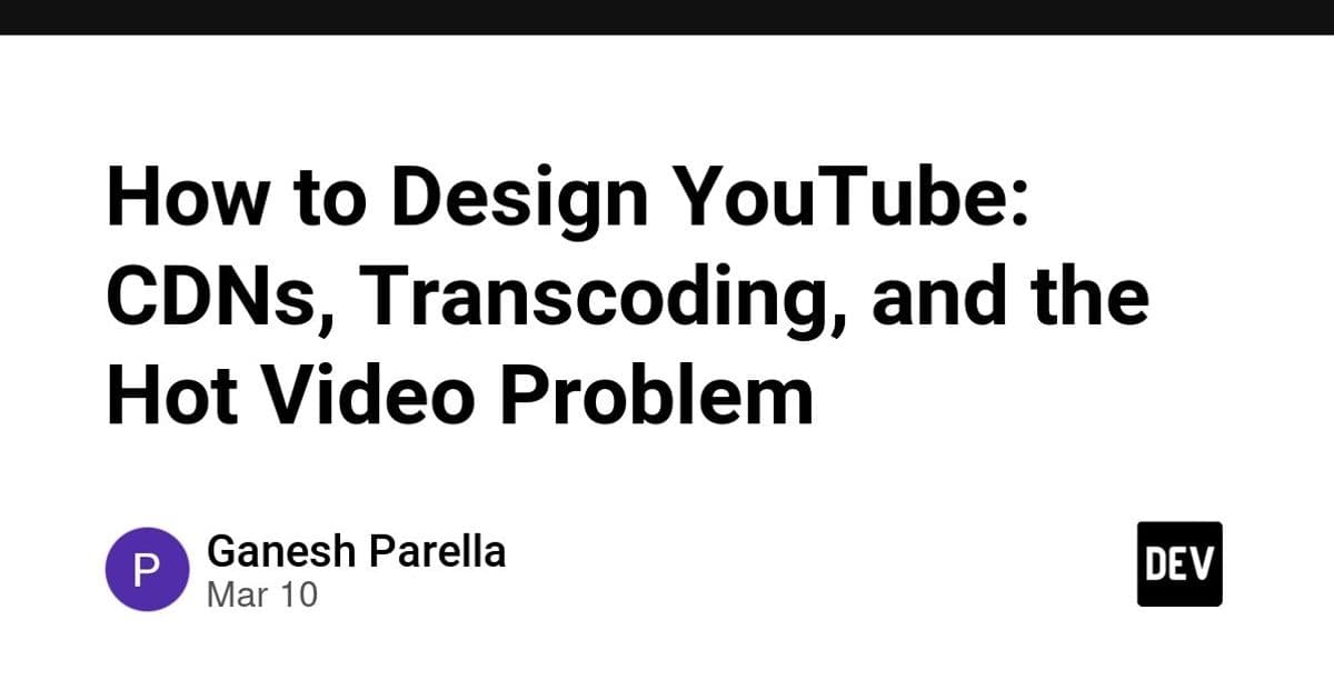 How to Design YouTube: CDNs, Transcoding, and the Hot Video Problem