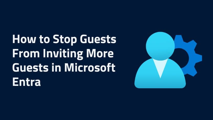 Locking Down Guest-to-Guest Invitations in Microsoft Entra: A Strategic Look at Identity Sprawl