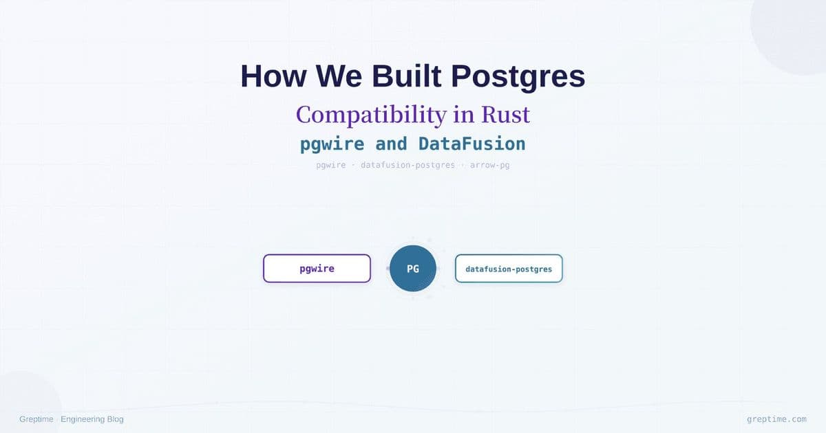 Building Postgres Compatibility in Rust: pgwire and DataFusion as Modern Database Infrastructure