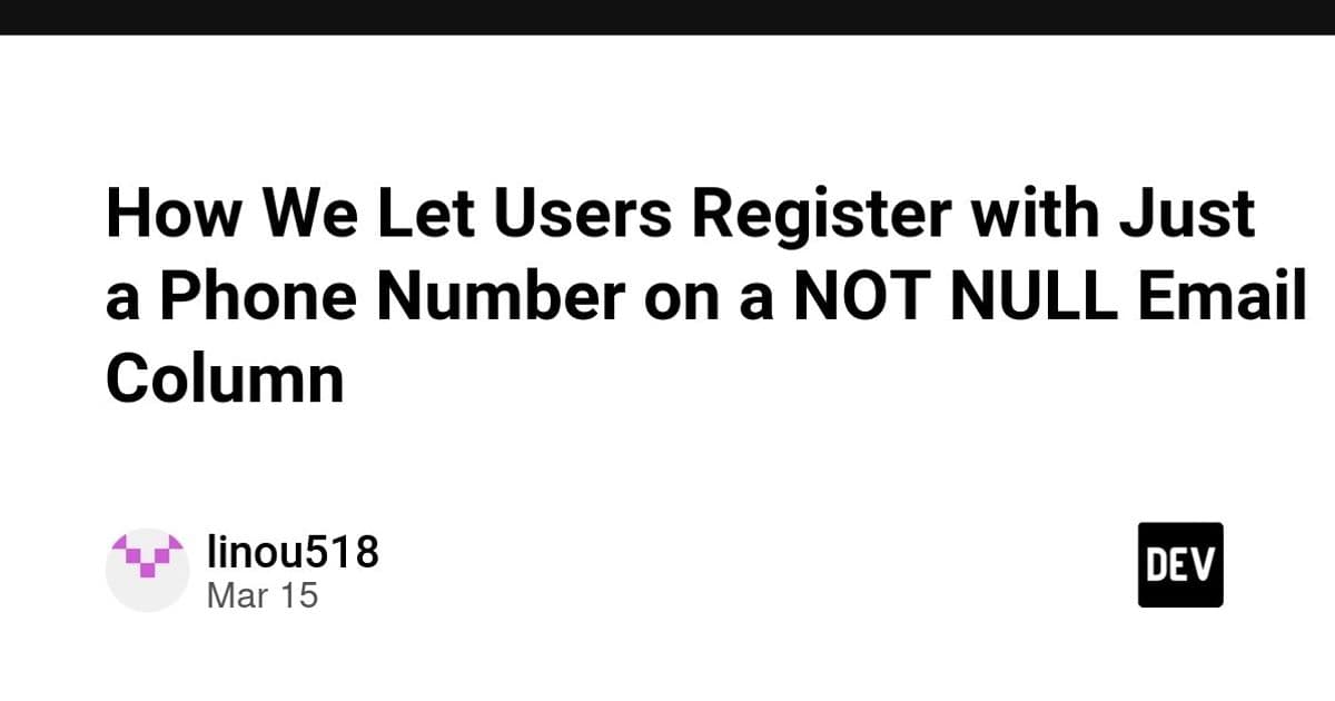 How We Let Users Register with Just a Phone Number on a NOT NULL Email Column