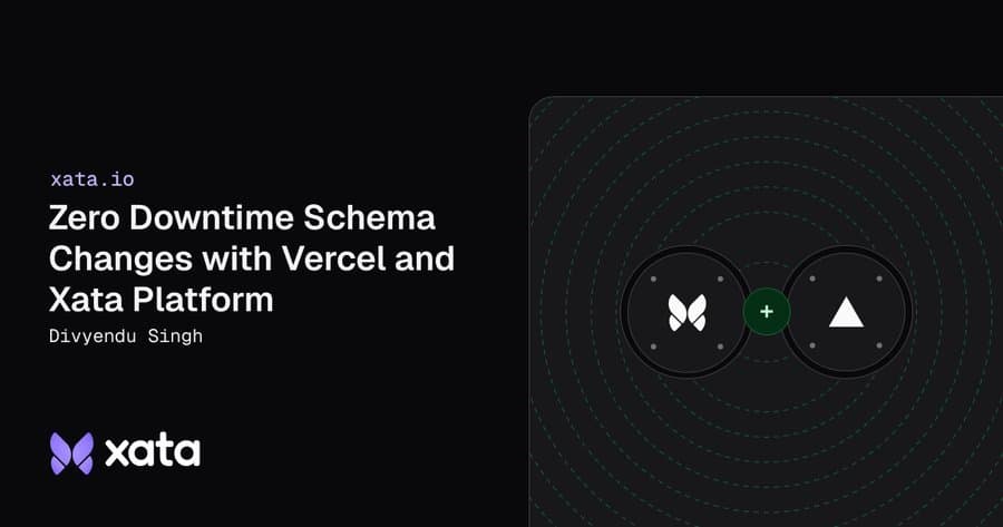 How Xata and Vercel Achieve Zero-Downtime Postgres Migrations