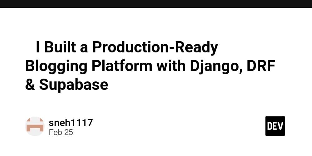 Architecting a Production-Ready Blogging Platform: Django, DRF, and Supabase in Practice