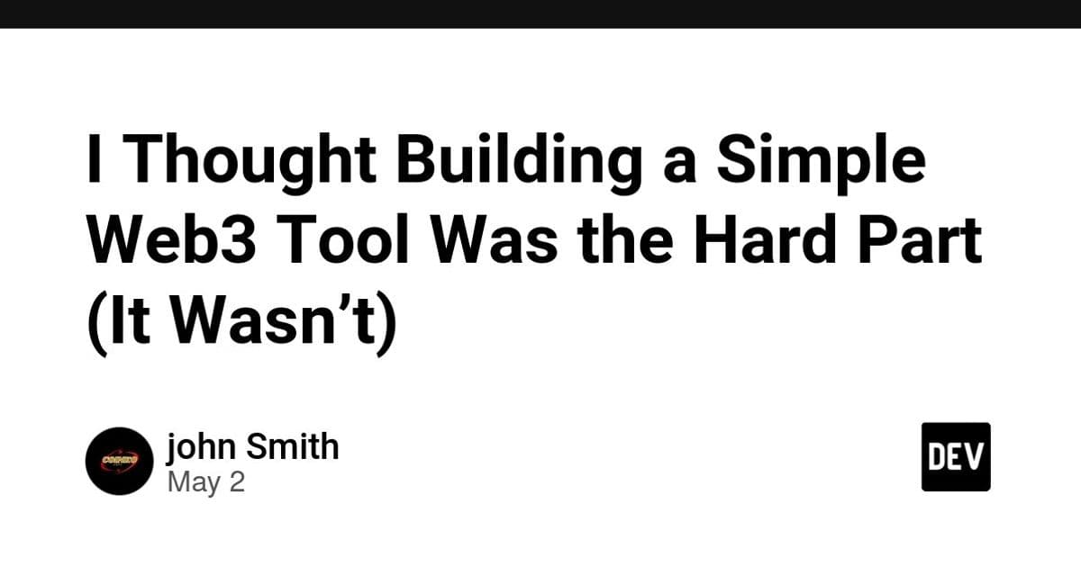 I Thought Building a Simple Web3 Tool Was the Hard Part (It Wasn't)