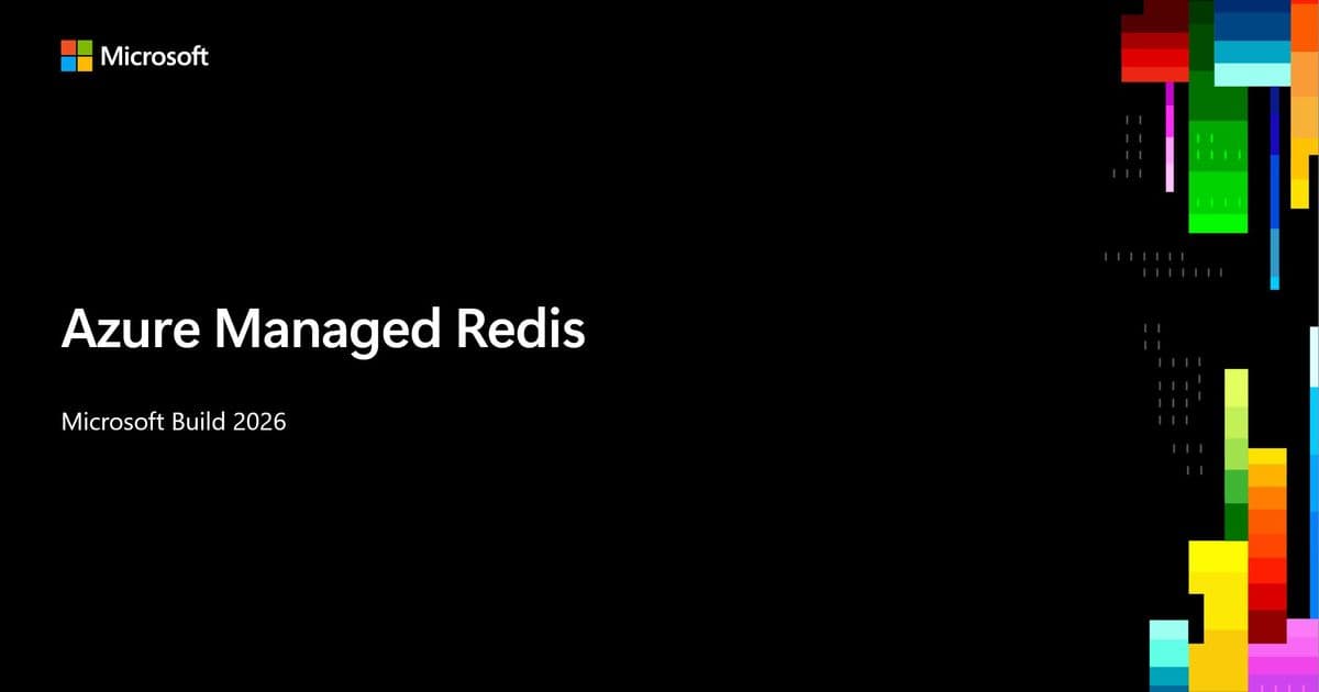 What Build 2026 Means for Azure Managed Redis – A Strategic Guide for Multi‑Cloud Decision Makers