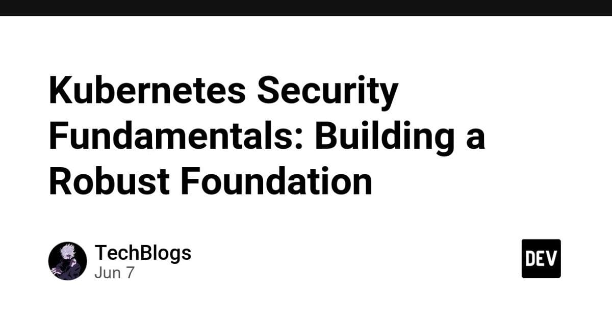 Kubernetes Security Fundamentals: Building a Robust Foundation