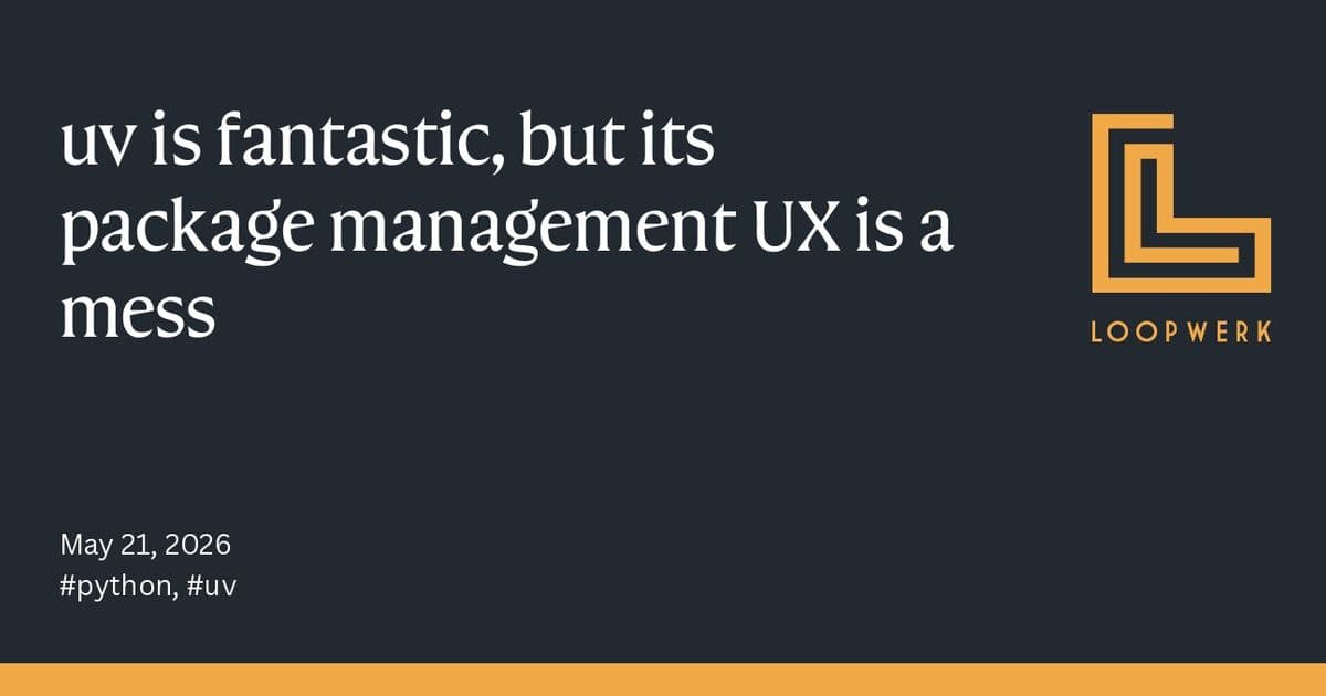 Loopwerk: uv is fantastic, but its package management UX is a mess