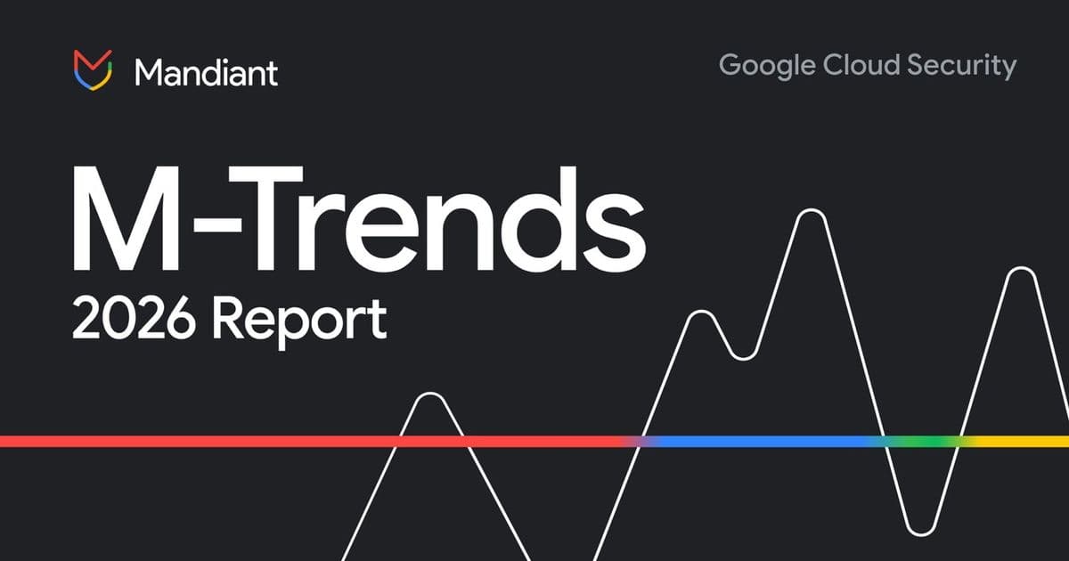 Mandiant's M-Trends 2026 Report Reveals Critical Shift in Cybercriminal Tactics