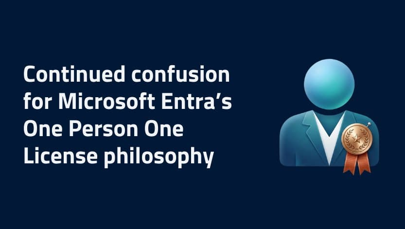 Microsoft Entra's One Person One License Philosophy Creates Compliance Chaos