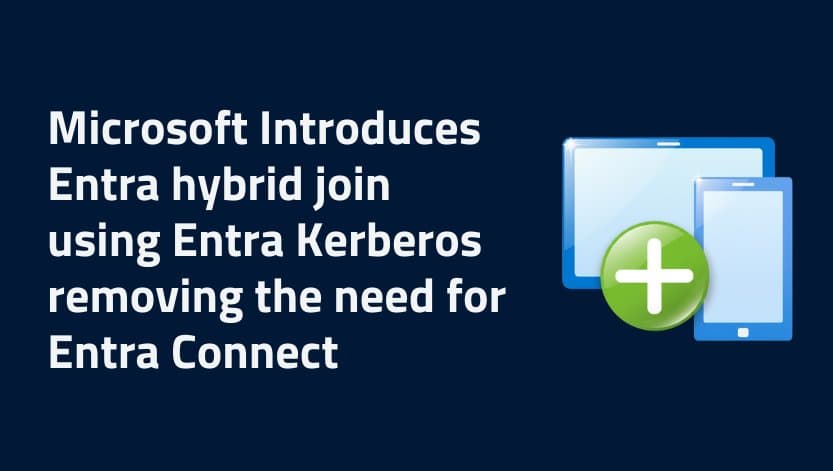Microsoft Introduces Entra Hybrid Join using Entra Kerberos