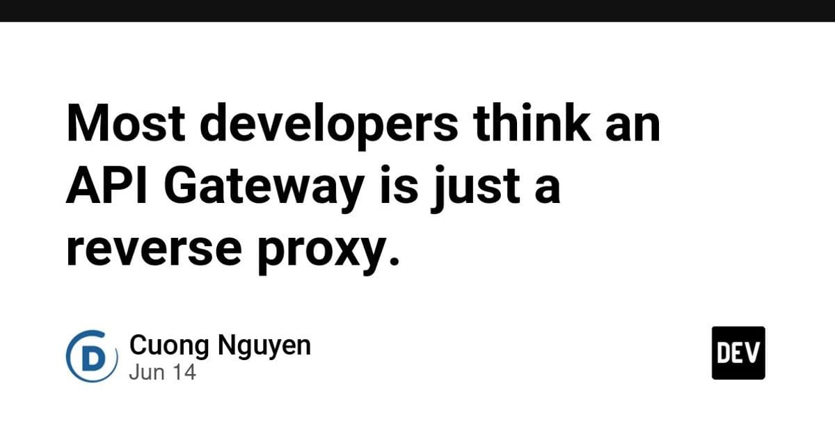 Most developers think an API Gateway is just a reverse proxy. - DEV Community