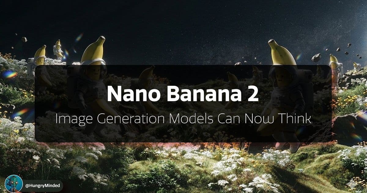 Nano Banana 2: Image Generators Can Now Think