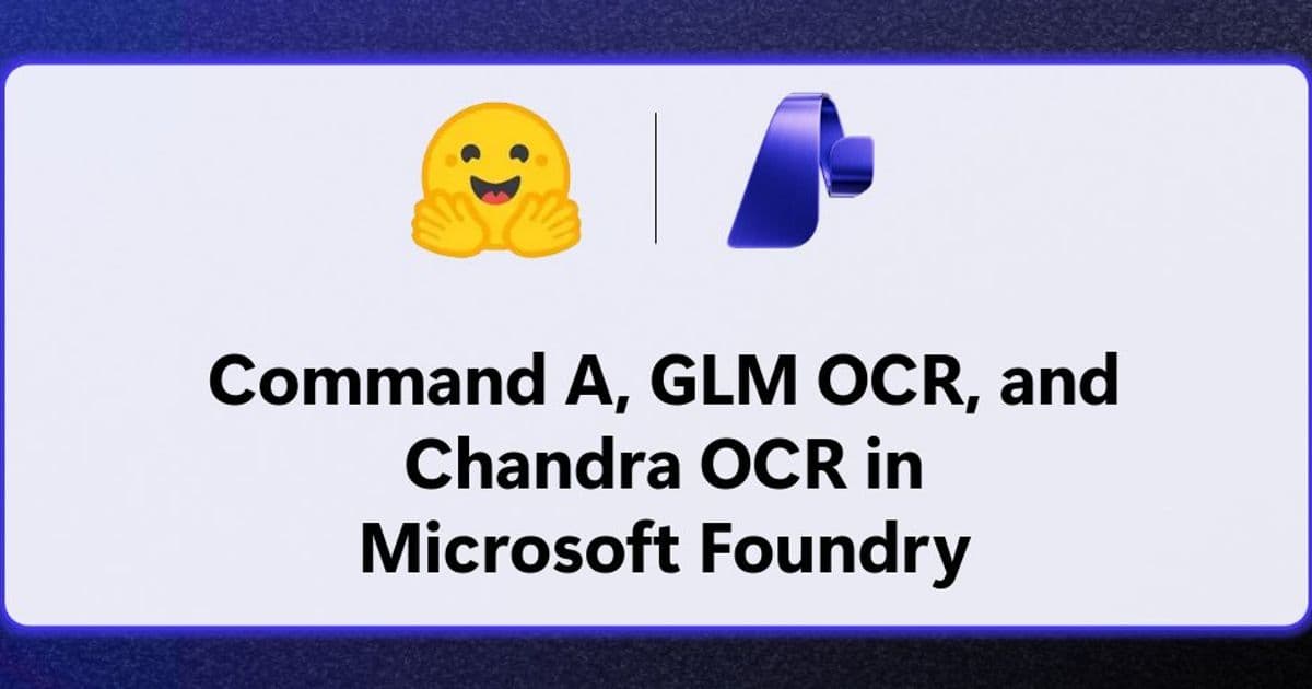Microsoft Foundry Adds Command A+, Chandra OCR 2, and GLM-OCR: A Cloud Strategy Read on the New Open-Model Deployment Path