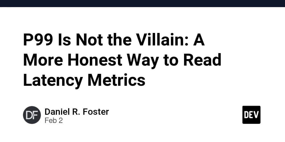 P99 Is Not the Villain: A More Honest Way to Read Latency Metrics
