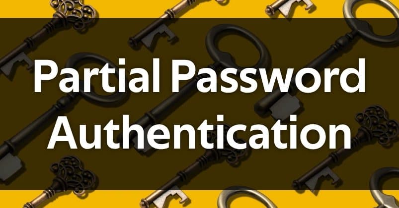 The Rise and Fall of Partial Password Authentication