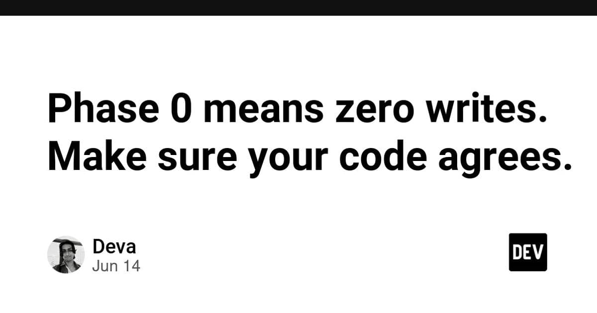Phase 0 means zero writes. Make sure your code agrees.