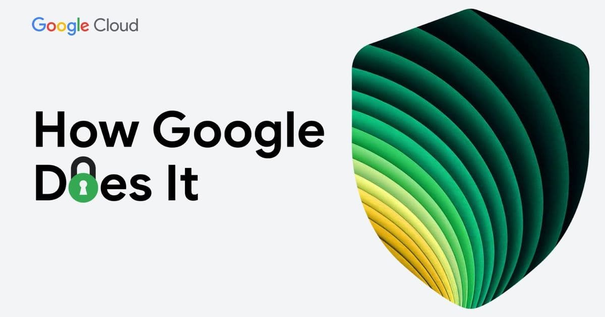 Google Cloud's 'How Google Does It' Security Series: Inside Google's Cybersecurity Playbook