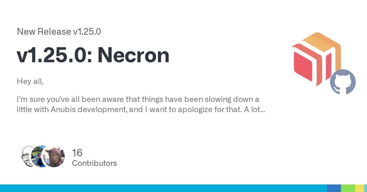 Anubis v1.25.0 'Necron' Release: New Features and Personal Update from Xe