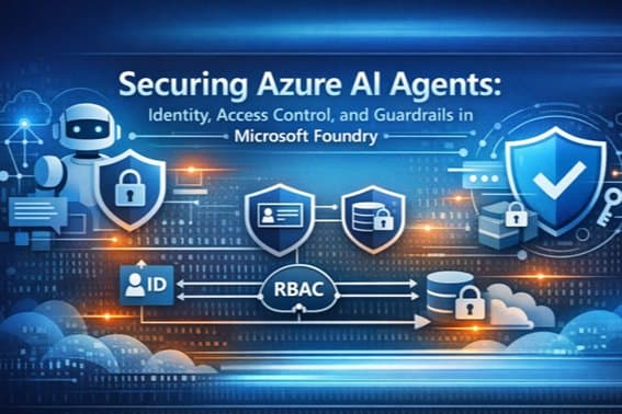 Securing Azure AI Agents: Identity, Access Control, and Guardrails in Microsoft Foundry